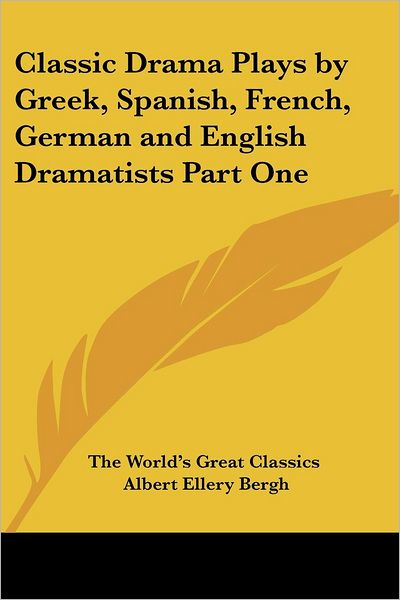Cover for The World\'s Great Classics · Classic Drama Plays by Greek, Spanish, French, German and English Dramatists Part One (Paperback Book) (2004)