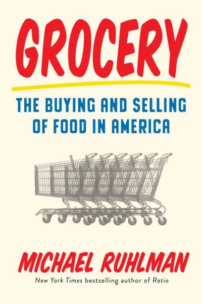 Cover for Michael Ruhlman · Grocery: The Buying and Selling of Food in America (Inbunden Bok) (2017)