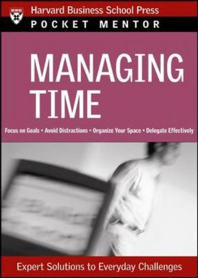 Cover for Harvard Business School Press · Managing Time: Expert Solutions to Everyday Challenges - Pocket Mentor (Paperback Book) (2006)