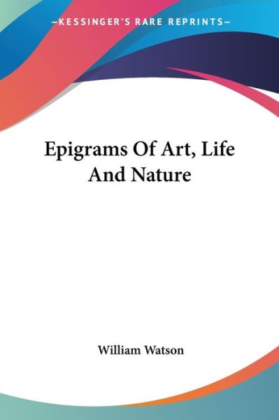 Cover for William Watson · Epigrams of Art, Life and Nature (Paperback Book) (2006)