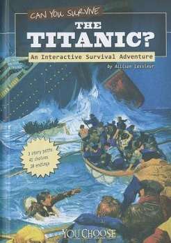 Cover for Allison Lassieur · Can You Survive the Titanic?: an Interactive Survival Adventure (You Choose: Survival) (Hardcover Book) (2011)