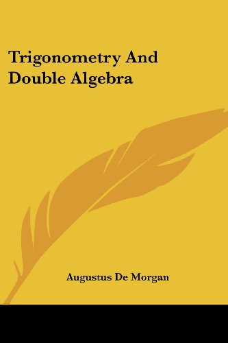 Trigonometry and Double Algebra - Augustus De Morgan - Books - Kessinger Publishing, LLC - 9781430498865 - January 17, 2007