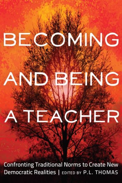 Cover for Becoming and Being a Teacher: Confronting Traditional Norms to Create New Democratic Realities - Critical Studies in Democracy and Political Literacy (Hardcover Book) [New edition] (2013)