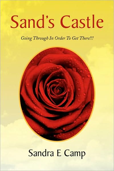 Sand's Castle: Going Through in Order to Get There!!! - Sandra E Camp - Books - Xlibris - 9781436339865 - July 25, 2008