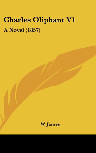 Cover for W. James · Charles Oliphant V1: a Novel (1857) (Hardcover Book) (2008)