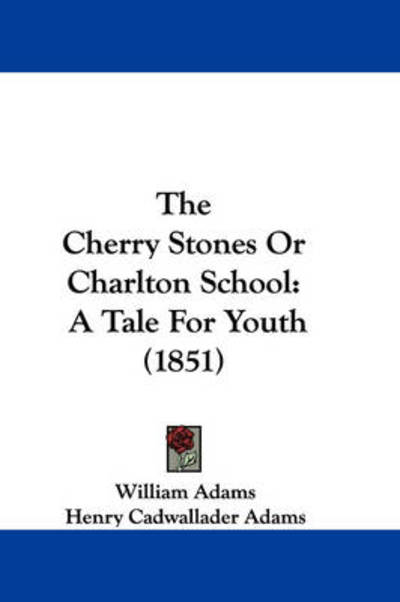 Cover for William Adams · The Cherry Stones or Charlton School: a Tale for Youth (1851) (Hardcover Book) (2008)