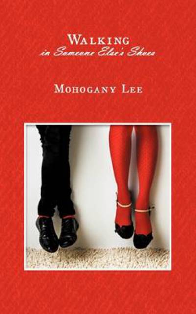 Cover for Mohogany Lee · Walking in Someone Else's Shoes: if Walking in Someone Else's Shoes is Better Maybe I Should Take a Stroll Around the Block in Your Shoes (Paperback Book) (2009)