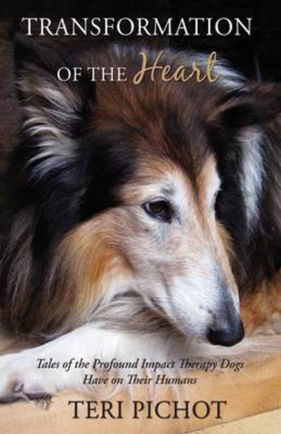 Cover for Teri Pichot · Transformation of the Heart: Tales of the Profound Impact Therapy Dogs Have on Their Humans (Paperback Book) (2009)