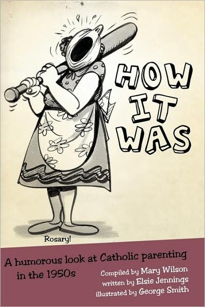 Cover for Mary Wilson · How It Was: a Humorous Look at Catholic Parenting in the 1950s (Paperback Book) (2009)
