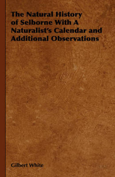 Cover for Gilbert White · The Natural History of Selborne with a Naturalist's Calendar and Additional Observations (Gebundenes Buch) (2008)