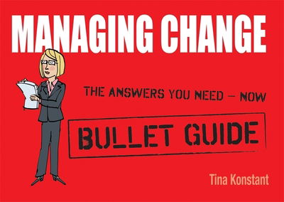 Managing Change: Bullet Guides - Tina Konstant - Kirjat - John Murray Press - 9781444134865 - perjantai 26. elokuuta 2011