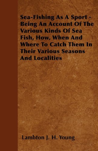 Cover for Lambton J. H. Young · Sea-fishing As a Sport - Being an Account of the Various Kinds of Sea Fish, How, when and Where to Catch Them in Their Various Seasons and Localities (Paperback Book) (2010)