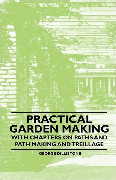 Cover for George Dillistone · Practical Garden Making - with Chapters on Paths and Path Making and Treillage (Paperback Book) (2010)