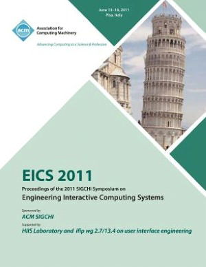 EICS 2011 Proceedings of the 2011 SIGCHI Symposium on Engineering Interactive Computing Systems - Eics 2011 Conference Committee - Books - ACM - 9781450313865 - July 26, 2012