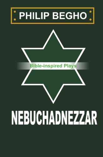 Cover for Philip Begho · Nebuchadnezzar: a Play (Paperback Book) (2010)