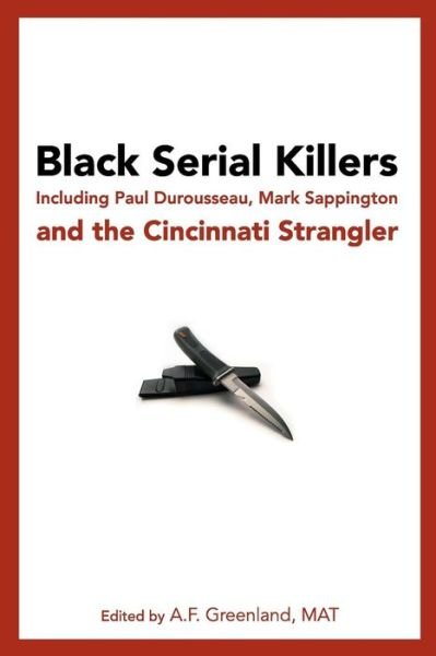 Cover for A F Greenland Mat · Black Serial Killers: Including Paul Durousseau, Mark Sappington and the Cincinnati Strangler (Pocketbok) (2010)