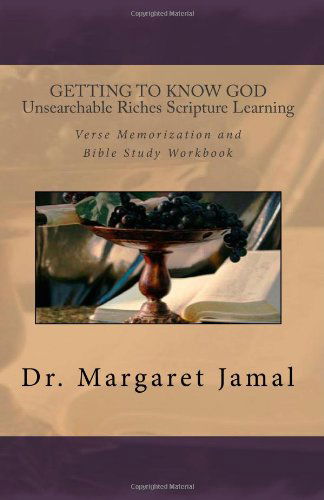 Cover for Dr. Margaret Jamal · Getting to Know God- Unsearchable Riches Scripture Learning: Verse Memorization and Bible Study Workbook (Paperback Book) (2010)