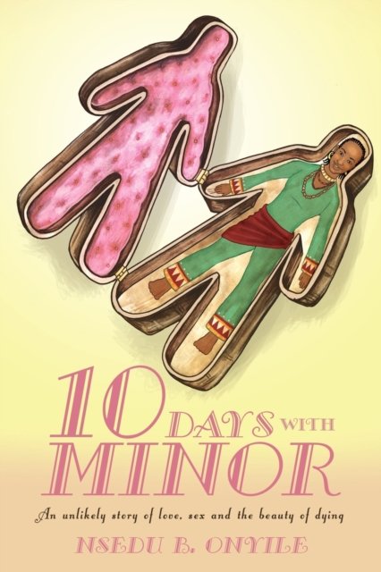 Cover for Nsedu B Onyile · Ten Days with Minor: an Unlikely Story of Love, Sex and the Beauty of Dying (Taschenbuch) (2011)