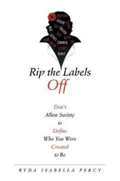 Cover for Ryda Isabella Percy · Rip the Labels Off: Don'T Allow Society to Define Who You Were Created to Be (Pocketbok) (2018)