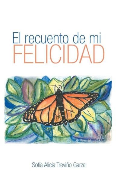 Cover for Sofia Alicia Trevino Garza · El Recuento De Mi Felicidad (Taschenbuch) (2014)