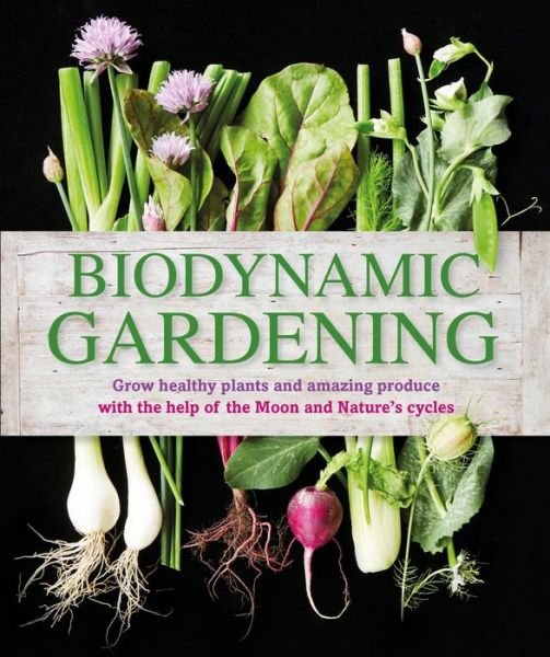 Biodynamic Gardening - Dk Publishing - Books - DK Publishing (Dorling Kindersley) - 9781465429865 - April 7, 2015