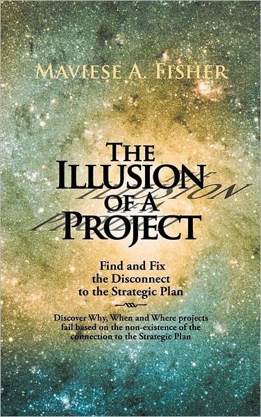 Cover for Maviese A. Fisher · The Illusion of a Project: Find and Fix the Disconnect to the Strategic Plan (Hardcover Book) (2012)
