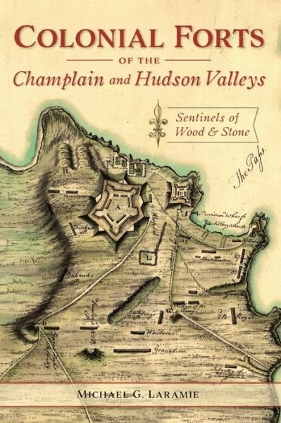 Cover for Michael G Laramie · Colonial Forts of the Champlain and Hudson Valleys (Taschenbuch) (2020)