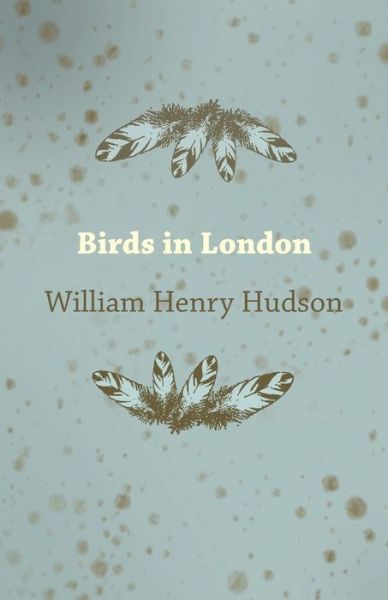 Cover for William Henry Hudson · Birds in London (Taschenbuch) (2014)