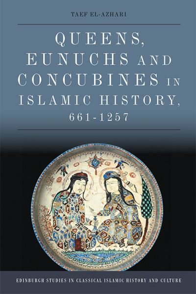 Cover for Taef El-Azhari · Queens, Eunuchs and Concubines in Islamic History, 661 1257 - Edinburgh Studies in Classical Islamic History and Culture (Paperback Bog) (2021)