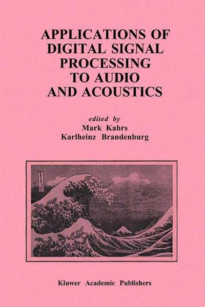 Applications of Digital Signal Processing to Audio and Acoustics - The Springer International Series in Engineering and Computer Science - Mark Kahrs - Books - Springer-Verlag New York Inc. - 9781475783865 - March 21, 2013