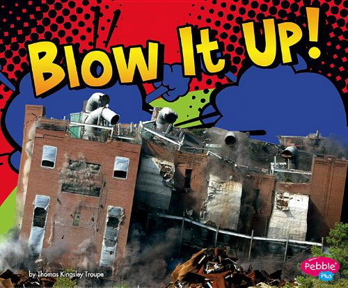 Cover for Thomas Kingsley Troupe · Blow It Up! (Destruction) (Hardcover Book) (2013)