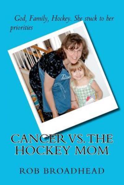 Cover for Rob Broadhead · Cancer vs. the Hockey Mom (Paperback Book) (2012)