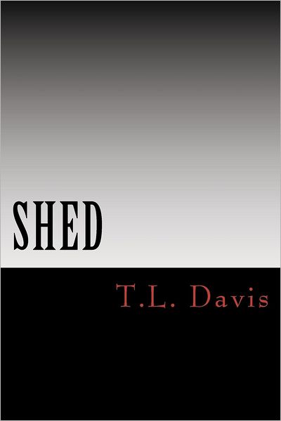Shed - T L Davis - Books - Createspace - 9781478261865 - July 28, 2012