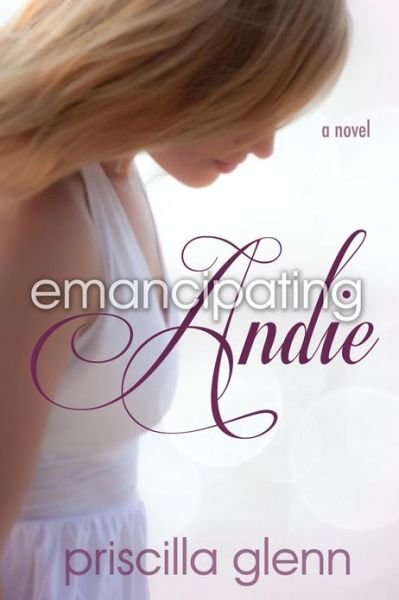 Cover for Priscilla Glenn · Emancipating Andie (Paperback Book) (2013)