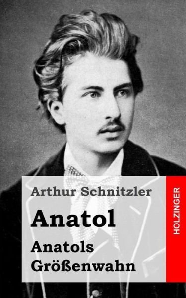Cover for Arthur Schnitzler · Anatol / Anatols Größenwahn (Taschenbuch) [German edition] (2013)