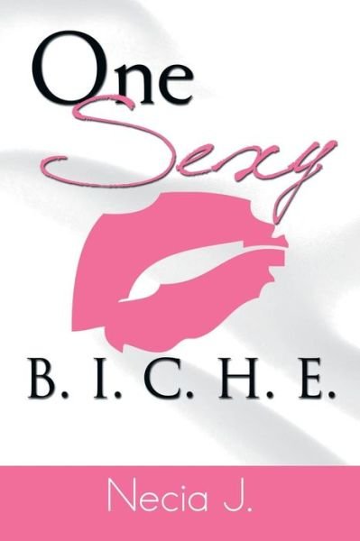 Cover for Necia J · One Sexy B. I. C. H. E. (Paperback Bog) (2013)
