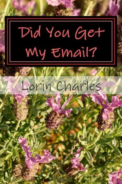 Cover for Lorin Charles · Did You Get My Email?: Emails from My Friends (Paperback Book) (2013)