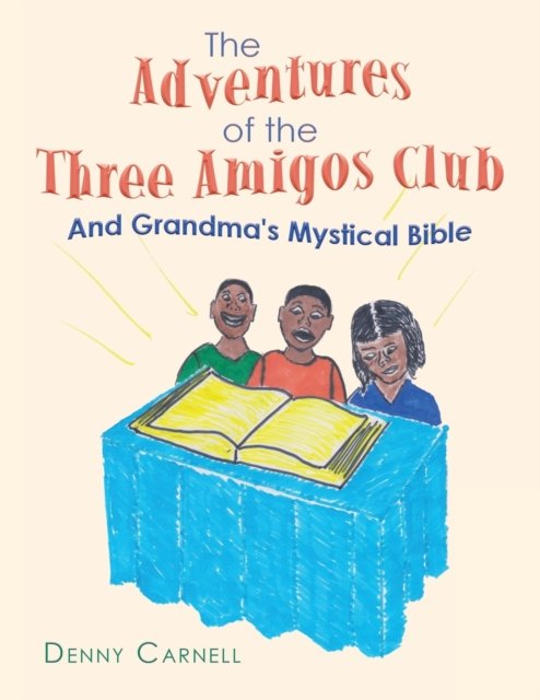 Cover for Author Solutions Inc · The Adventures of the Three Amigos Club and Grandma's Mystical Bible (Pocketbok) (2022)