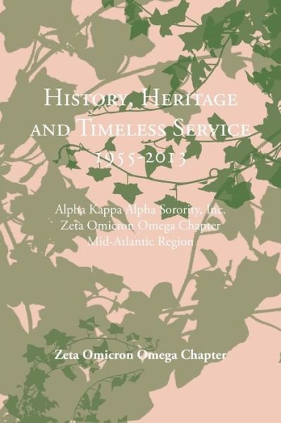 Cover for Zeta Omicron Omega Chapter · History, Heritage and Timeless Service 1955-2013: Alpha Kappa Alpha Sorority, Inc. Zeta Omicron Omega Chapter Mid-atlantic Region (Taschenbuch) (2014)