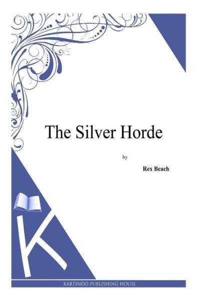 Cover for Rex Beach · The Silver Horde (Pocketbok) (2014)
