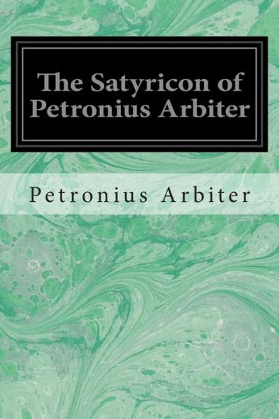 Cover for Petronius Arbiter · The Satyricon of Petronius Arbiter (Paperback Book) (2014)