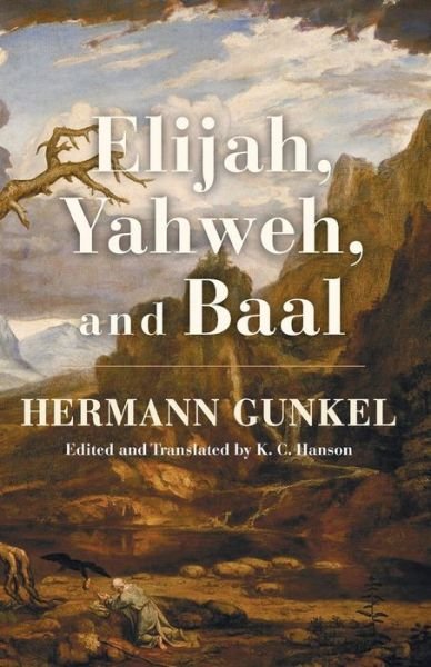Cover for Hermann Gunkel · Elijah, Yahweh, and Baal (Paperback Book) (2014)