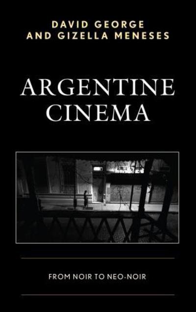Cover for David George · Argentine Cinema: From Noir to Neo-Noir (Innbunden bok) (2017)
