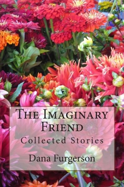 Cover for Ms Dana Lynn Furgerson · The Imaginary Friend: Collected Stories (Paperback Bog) (2014)