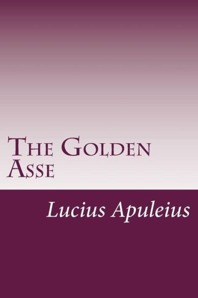 Cover for Lucius Apuleius · The Golden Asse (Taschenbuch) (2014)