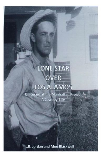 Cover for L B Jordan · Lone Star over Los Alamos: on Guard at the Manhattan Project: a Cowboy Tale (Paperback Book) (2014)