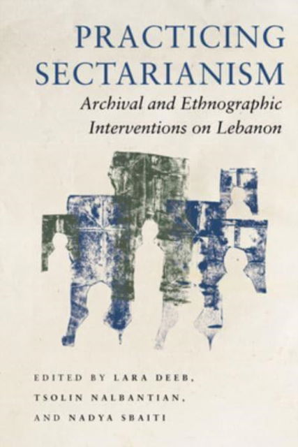 Cover for Lara Deeb · Practicing Sectarianism: Archival and Ethnographic Interventions on Lebanon (Taschenbuch) (2022)