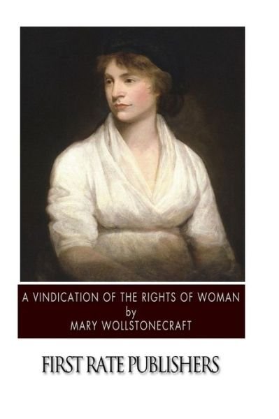 A Vindication of the Rights of Woman - Mary Wollstonecraft - Books - Createspace - 9781505923865 - January 4, 2015