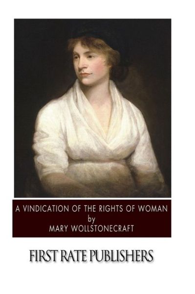 A Vindication of the Rights of Woman - Mary Wollstonecraft - Książki - Createspace - 9781505923865 - 4 stycznia 2015