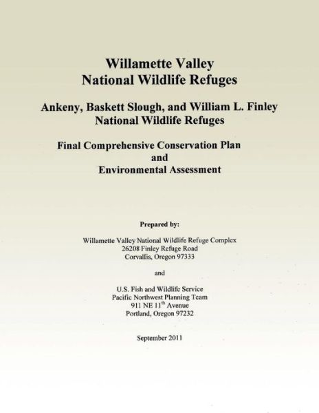 Willamette Valley National Wildlife Refuges Final Comprehensive Conservation Plan - U S Fish & Wildlife Service - Książki - Createspace - 9781505978865 - 13 lutego 2015